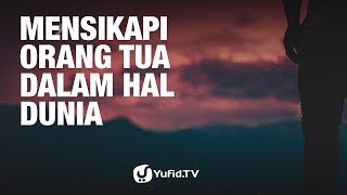Tanya Jawab: Mensikapi Orang Tua Dalam Hal Dunia - Ustadz Ammi Nur Baits
