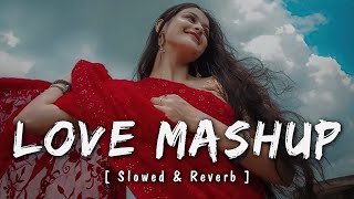 Love Mashup [ Slowed & Reverb ] || Love Mashup 2023 | Bollywood Love Mashups | Hindi Mashup Songs