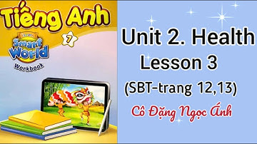 SBT Tiếng Anh lớp 7 i learn smart world | Unit 2. Health | Lesson 3.|Trang 12,13 | Cô Đặng Ngọc Ánh