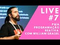 PWA e Programação Reativa com William Grasel // Live #7