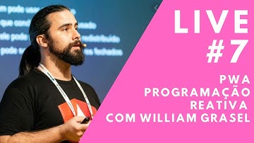 PWA e Programação Reativa com William Grasel // Live #7