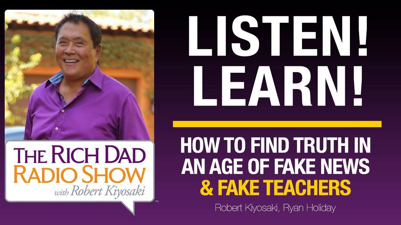 HOW TO FIND TRUTH IN AN AGE OF FAKE NEWS & FAKE TEACHERS, Featuring: Robert Kiyosaki and Ryan...
