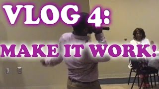 Vlog 4: Make It Work!