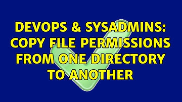DevOps & SysAdmins: Copy file permissions from one directory to another (5 Solutions!!)