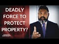 Deadly Force to Defend Your Property: When Is It Justified? | Expert Lawyer