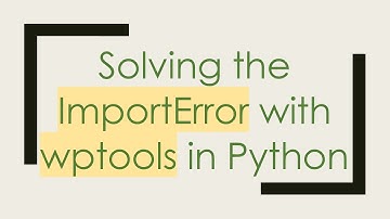 Solving the ImportError with wptools in Python