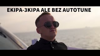 EKIPA 3KIPA ALE BEZ AUTOTUNE *😎🤙*