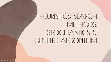 Heuristics Search Methods, Stochastics and Genetic Algorithm