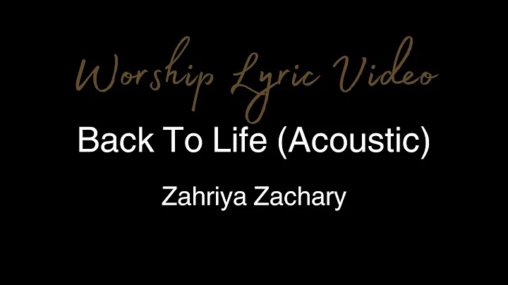 Zahriya Zachary - Back To Life (Acoustic) - Worship Lyric Video