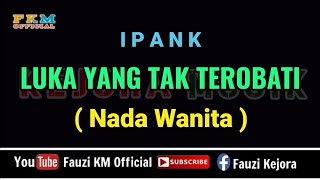 LUKA YANG TAK TEROBATI - Ipank Karaoke ) Nada Wanita