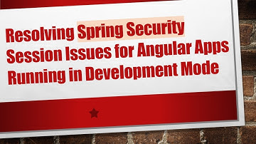 Resolving Spring Security Session Issues for Angular Apps Running in Development Mode
