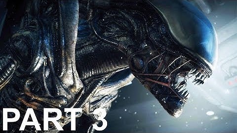 ALIEN ISOLATION Gameplay Playthrough Part 3 - XENOMORPH
