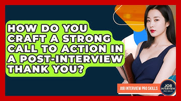 How Do You Craft A Strong Call To Action In A Post-interview Thank You? - Job Interview Pro Skills