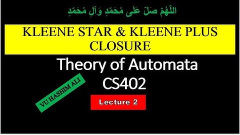 CS402 Lecture 2  Kleene Star and Kleene Plus Closure | Vu Hashim Ali