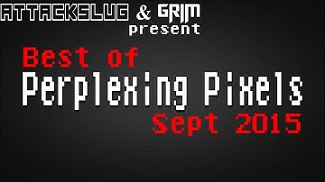 Best of Perplexing Pixels: September 2015 compilation recap (Grims Toy Show/Attack Slug)