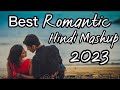 Nonstop romantic love mashup hindi songs 2023best of best lovedtop hindi songs