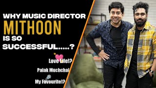 Why Music Director MITHOON is so SUCCESSFUL…| Composer, Singer | Mithoon Sharma Love Life....
