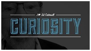 Ed Catmull on Curiosity