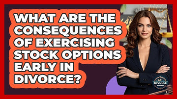What Are The Consequences Of Exercising Stock Options Early In Divorce? - Get Divorce Answers