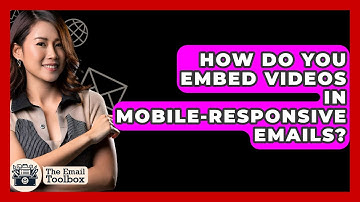 How Do You Embed Videos In Mobile-responsive Emails? - TheEmailToolbox.com