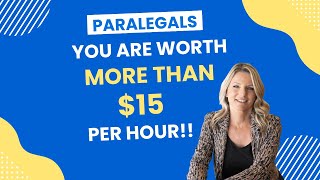 Paralegals Are Worth More Than 15 Per Hour