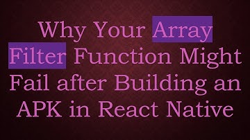 Why Your Array Filter Function Might Fail after Building an APK in React Native