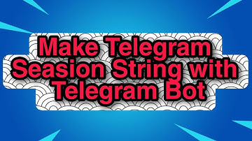 How To Make Telegram Seasion String with Telegram Bot