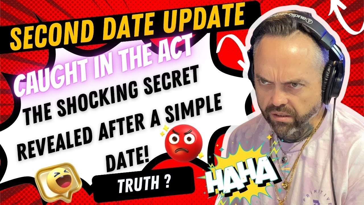 Second Date Update Caught in the Act The Shocking Secret Revealed
