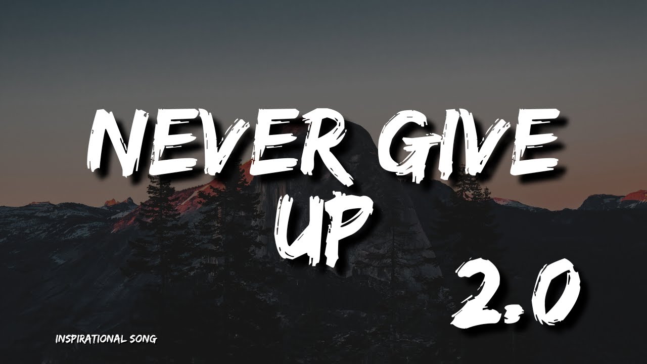 Never Give Up 2.0 : A Powerful Anthem of Strength and Perseverance ...