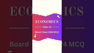 ECONOMICS | CLASS 12TH BOARD EXAM | 2024 MCQS