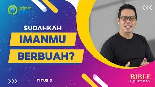 Sudahkah Imanmu Berbuah? (Titus 3) - Petrus Kwik  |  BIBLE EVERY DAY