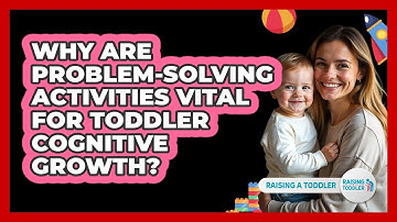 Why Are Problem-solving Activities Vital For Toddler Cognitive Growth? - Raising A Toddler