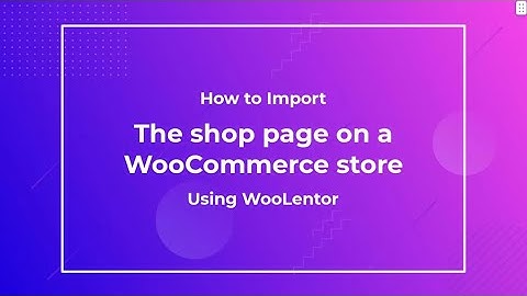 How to create a custom shop page in WooCommerce store using WooLentor [2022]