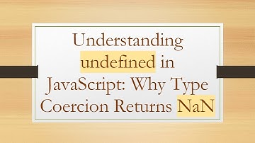 Understanding undefined in JavaScript: Why Type Coercion Returns NaN