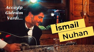 İsmail Nuhan - Accayip Gidesim Vardı #cover Resimi