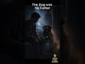The Dog was his Father