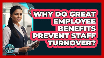 Why Do Great Employee Benefits Prevent Staff Turnover? - InsuranceGuide360.com