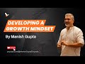 Developing a growth mindest  happy minds by manish gupta