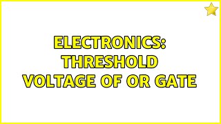 Electronics: Threshold Voltage of OR Gate