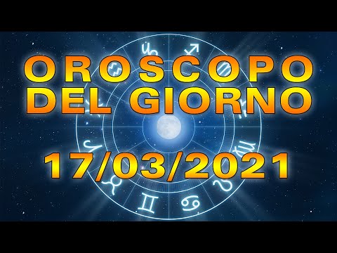 Oroscopo del Giorno Mercoledì 17 Marzo 2021!