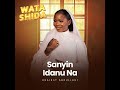 WATA SHIDA FEAT BY HAIRAT ABDULLAHI SANYI IDANUNA WATA SHIDA FEAT BY HAIRAT ABDULLAHI SANYI IDANUNA