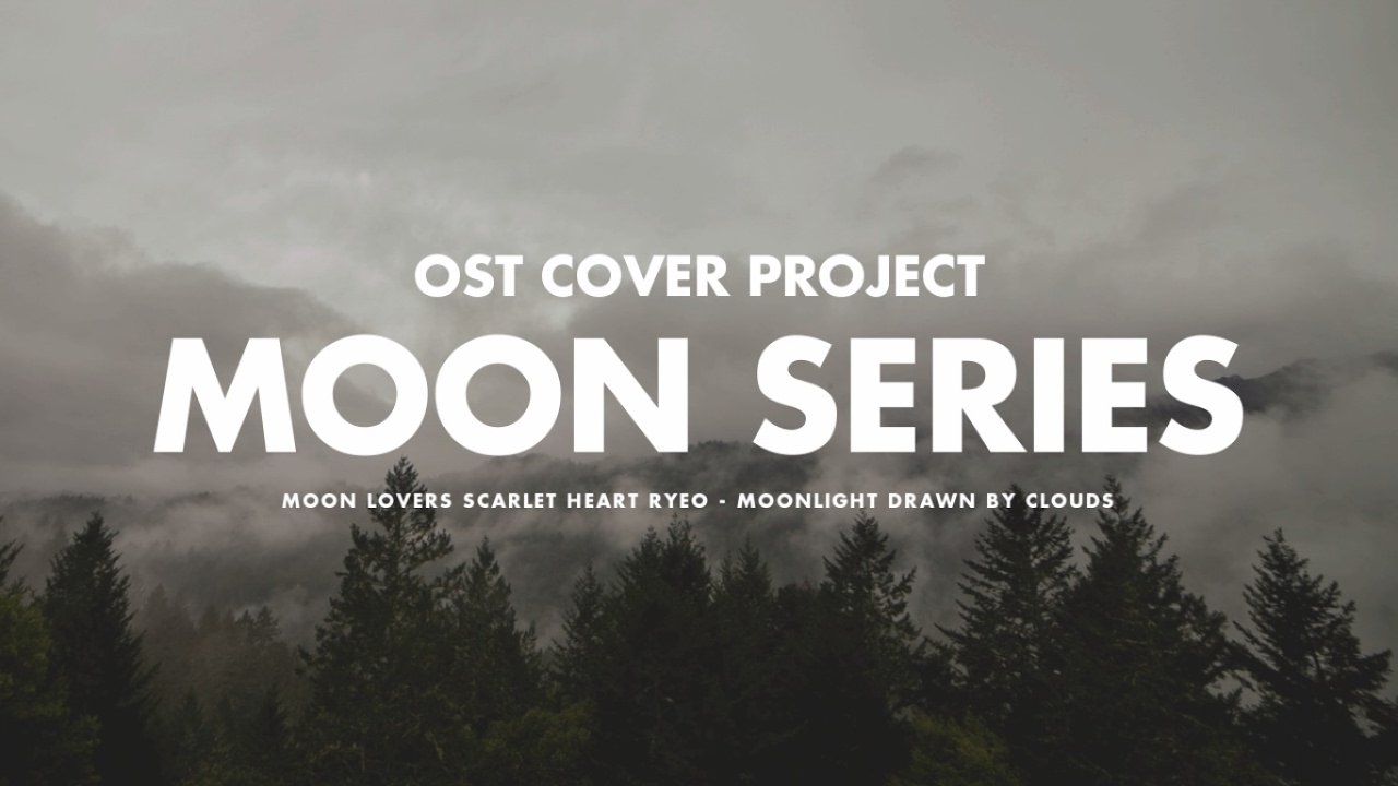 OST COVER PROJECT "MOON SERIES" Highlight Medley