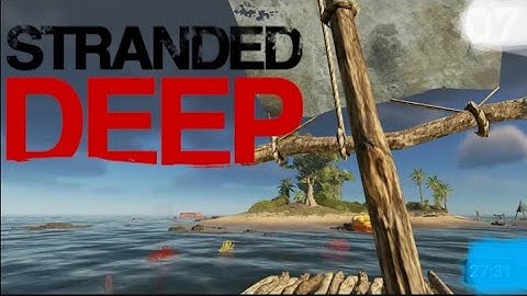 4K UHD  - STRANDED DEEP - EPISODE 3 BUILDING A RAFT