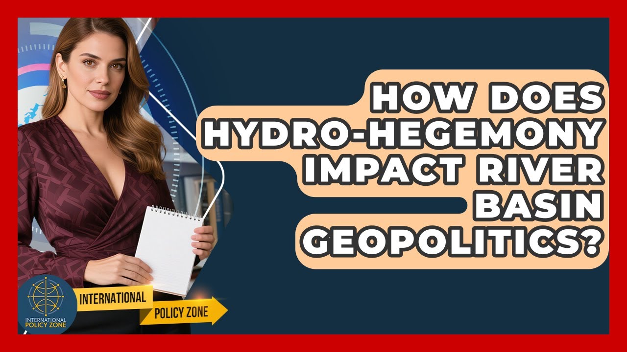 How Does Hydro-hegemony Impact River Basin Geopolitics? - International Policy Zone