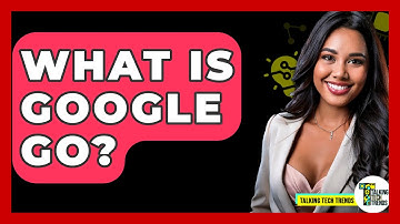 What Is Google Go? - Talking Tech Trends