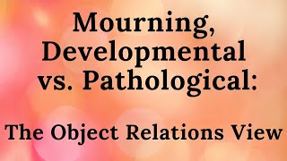 Famous 6. Mourning, Developmental vs. Pathological: The Object Relations View (Improved Audio) Net Worth