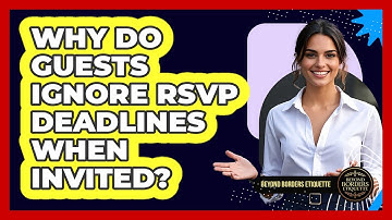 Why Do Guests Ignore RSVP Deadlines When Invited? - Beyond Borders Etiquette