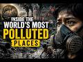 INSIDE THE WORLD’S MOST POLLUTED PLACES | Revive Our Earth