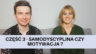 Cześć 3 - Samodyscyplina czy motywacja