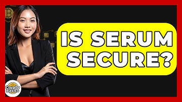 Is Serum Secure? - CryptoBasics360.com
